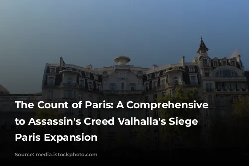 The Count of Paris: A Comprehensive Guide to Assassin's Creed Valhalla's Siege of Paris Expansion