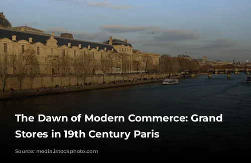 The Dawn of Modern Commerce: Grand Department Stores in 19th Century Paris