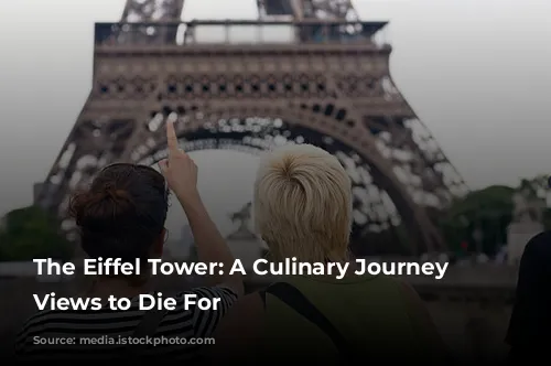 The Eiffel Tower: A Culinary Journey with Views to Die For