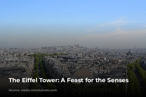 The Eiffel Tower: A Feast for the Senses