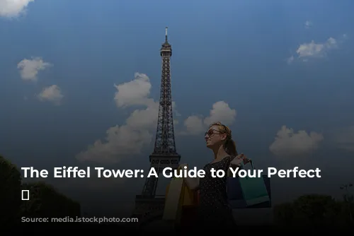 The Eiffel Tower: A Guide to Your Perfect Visit 🗼