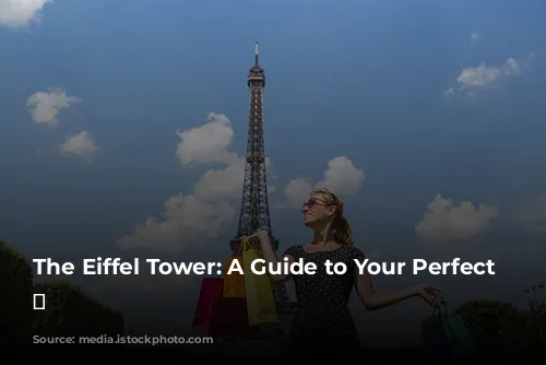 The Eiffel Tower: A Guide to Your Perfect Visit 🗼