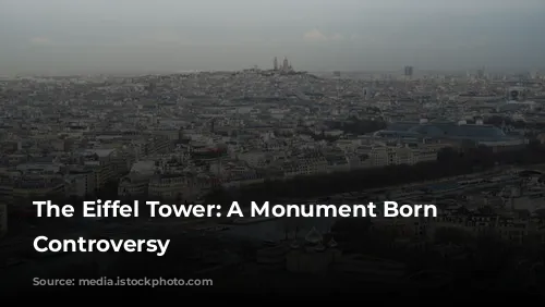 The Eiffel Tower: A Monument Born from Controversy