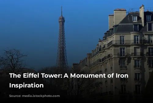 The Eiffel Tower: A Monument of Iron and Inspiration