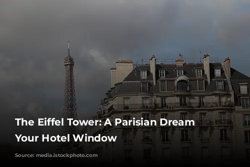 The Eiffel Tower: A Parisian Dream From Your Hotel Window