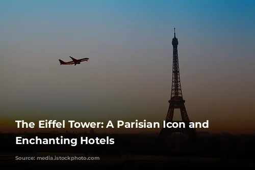 The Eiffel Tower: A Parisian Icon and its Enchanting Hotels