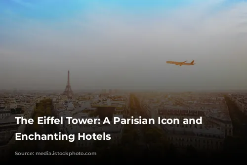 The Eiffel Tower: A Parisian Icon and its Enchanting Hotels