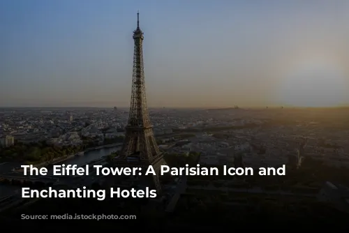 The Eiffel Tower: A Parisian Icon and its Enchanting Hotels