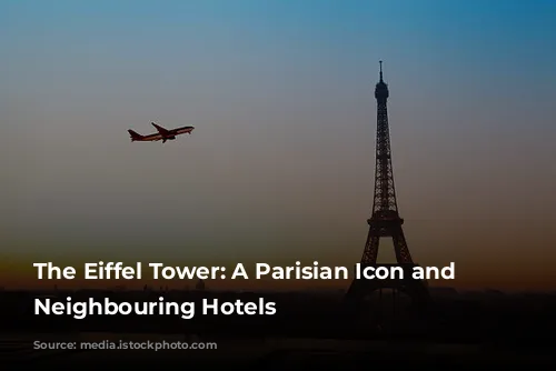 The Eiffel Tower: A Parisian Icon and its Neighbouring Hotels