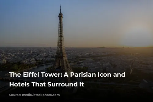 The Eiffel Tower: A Parisian Icon and the Hotels That Surround It