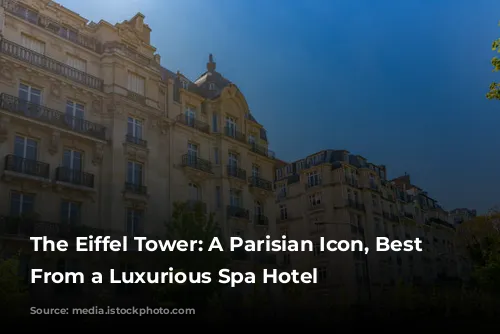 The Eiffel Tower: A Parisian Icon, Best Admired From a Luxurious Spa Hotel