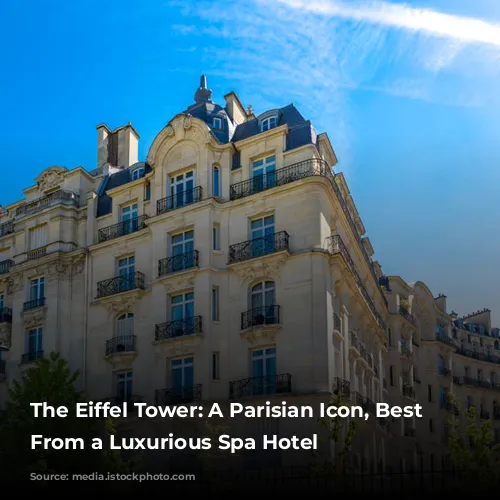 The Eiffel Tower: A Parisian Icon, Best Admired From a Luxurious Spa Hotel