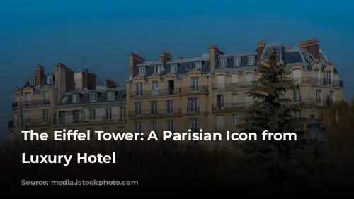 The Eiffel Tower: A Parisian Icon from Your Luxury Hotel