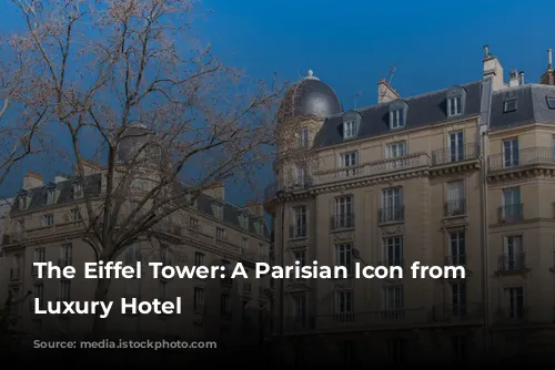 The Eiffel Tower: A Parisian Icon from Your Luxury Hotel