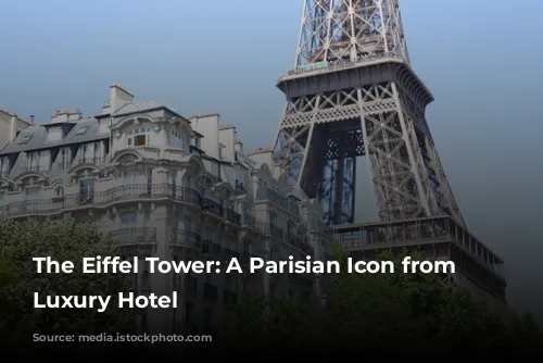 The Eiffel Tower: A Parisian Icon from Your Luxury Hotel