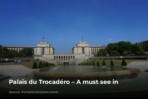 Palais du Trocadéro – A must see in Paris?