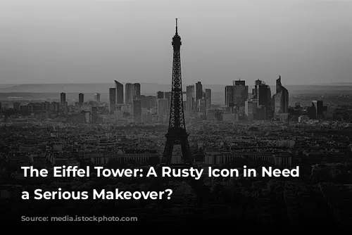 The Eiffel Tower: A Rusty Icon in Need of a Serious Makeover?