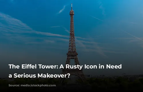 The Eiffel Tower: A Rusty Icon in Need of a Serious Makeover?