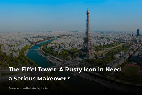 The Eiffel Tower: A Rusty Icon in Need of a Serious Makeover?