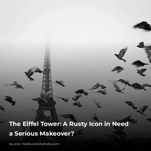 The Eiffel Tower: A Rusty Icon in Need of a Serious Makeover?