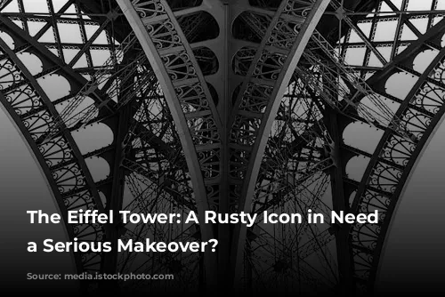 The Eiffel Tower: A Rusty Icon in Need of a Serious Makeover?