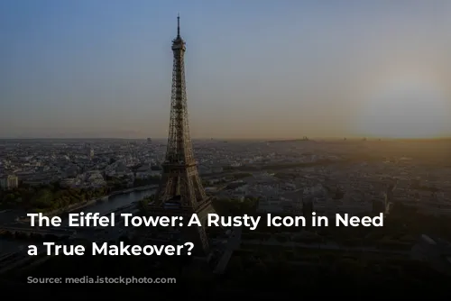 The Eiffel Tower: A Rusty Icon in Need of a True Makeover?