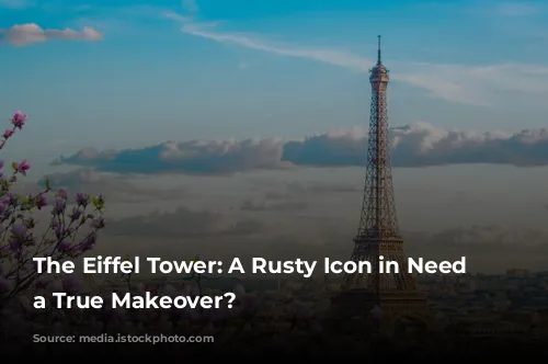 The Eiffel Tower: A Rusty Icon in Need of a True Makeover?