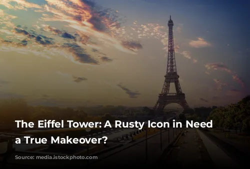 The Eiffel Tower: A Rusty Icon in Need of a True Makeover?