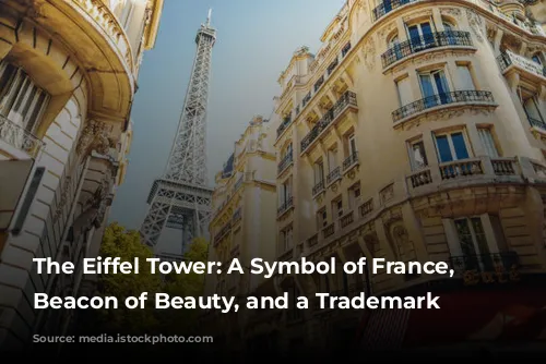 The Eiffel Tower: A Symbol of France, a Beacon of Beauty, and a Trademark