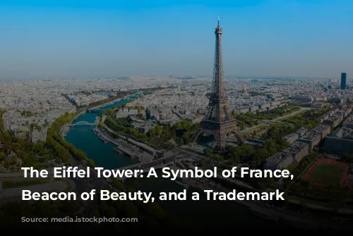 The Eiffel Tower: A Symbol of France, a Beacon of Beauty, and a Trademark