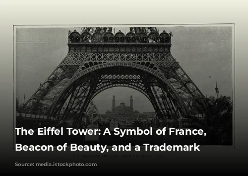 The Eiffel Tower: A Symbol of France, a Beacon of Beauty, and a Trademark