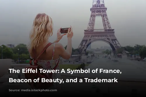 The Eiffel Tower: A Symbol of France, a Beacon of Beauty, and a Trademark