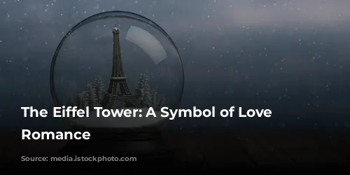 The Eiffel Tower: A Symbol of Love and Romance