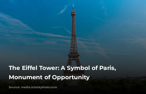 The Eiffel Tower: A Symbol of Paris, a Monument of Opportunity