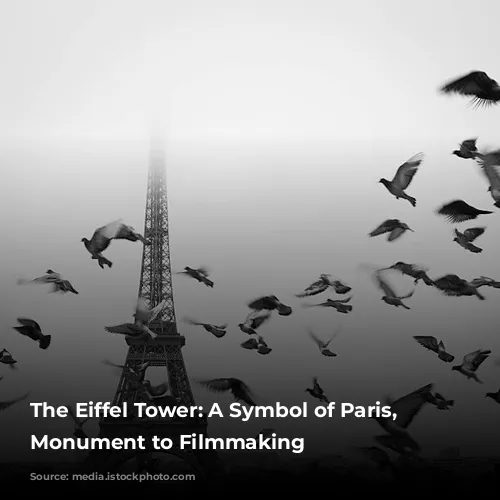 The Eiffel Tower: A Symbol of Paris, a Monument to Filmmaking