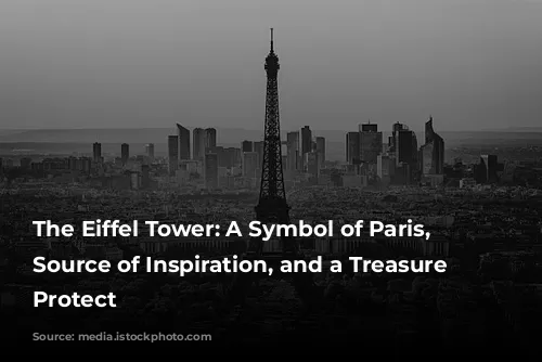 The Eiffel Tower: A Symbol of Paris, a Source of Inspiration, and a Treasure to Protect