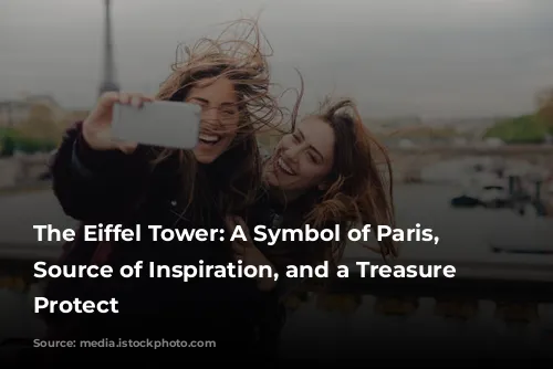 The Eiffel Tower: A Symbol of Paris, a Source of Inspiration, and a Treasure to Protect