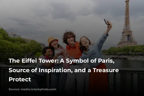 The Eiffel Tower: A Symbol of Paris, a Source of Inspiration, and a Treasure to Protect