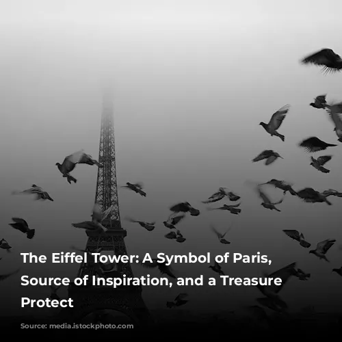 The Eiffel Tower: A Symbol of Paris, a Source of Inspiration, and a Treasure to Protect