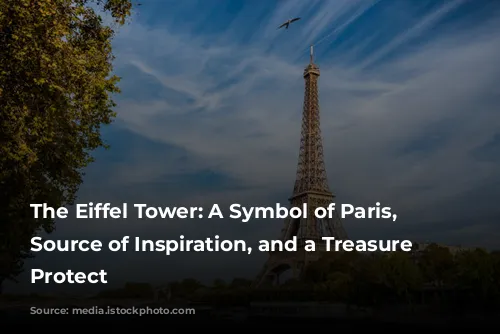 The Eiffel Tower: A Symbol of Paris, a Source of Inspiration, and a Treasure to Protect