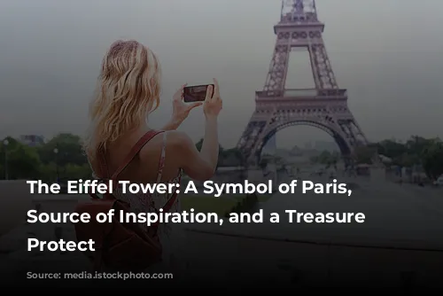 The Eiffel Tower: A Symbol of Paris, a Source of Inspiration, and a Treasure to Protect