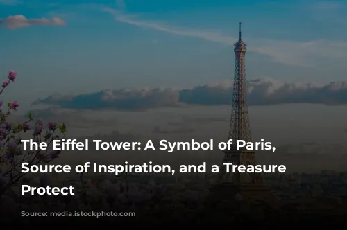 The Eiffel Tower: A Symbol of Paris, a Source of Inspiration, and a Treasure to Protect