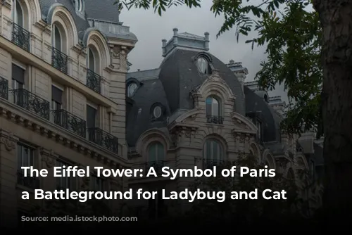 The Eiffel Tower: A Symbol of Paris and a Battleground for Ladybug and Cat Noir