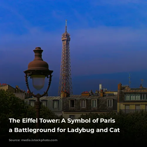 The Eiffel Tower: A Symbol of Paris and a Battleground for Ladybug and Cat Noir