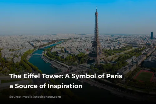 The Eiffel Tower: A Symbol of Paris and a Source of Inspiration