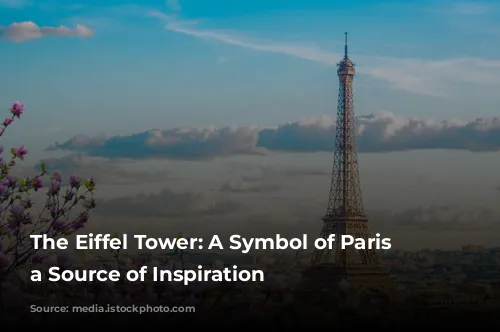 The Eiffel Tower: A Symbol of Paris and a Source of Inspiration