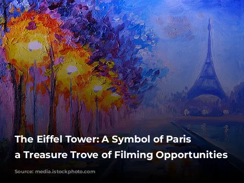 The Eiffel Tower: A Symbol of Paris and a Treasure Trove of Filming Opportunities