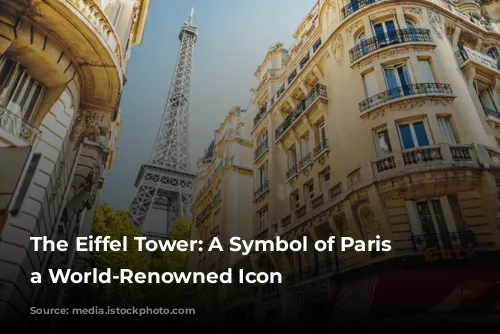 The Eiffel Tower: A Symbol of Paris and a World-Renowned Icon