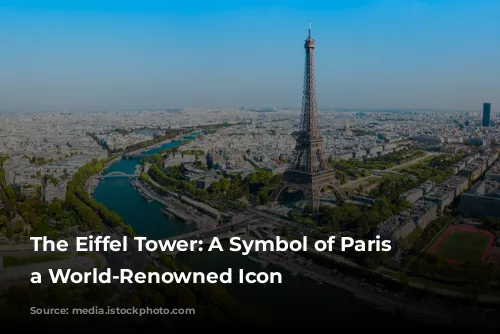 The Eiffel Tower: A Symbol of Paris and a World-Renowned Icon