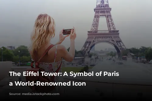 The Eiffel Tower: A Symbol of Paris and a World-Renowned Icon